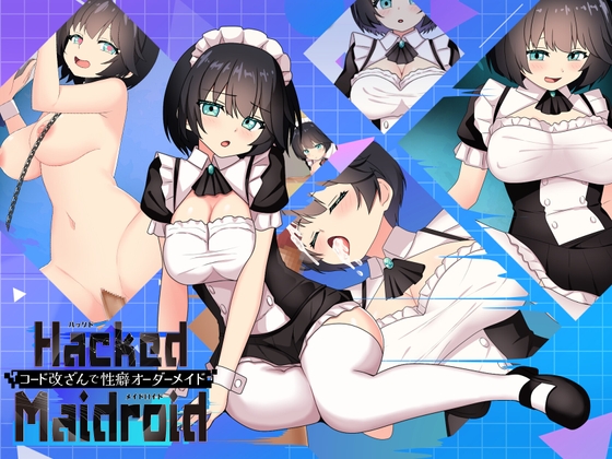 HackedMaidoroid ~Customize Her Desires Through Code Hacking~